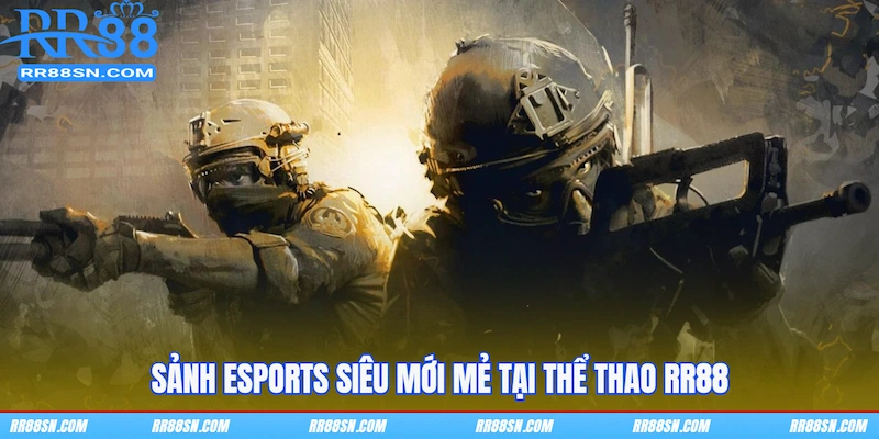Sảnh Esports siêu mới mẻ tại Thể thao RR88