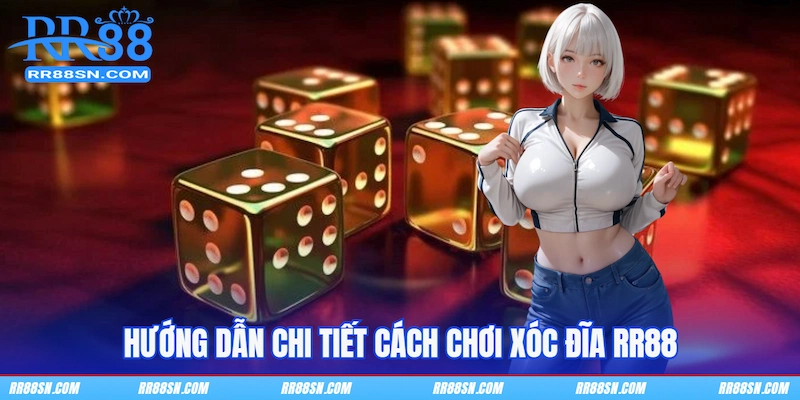 Hướng dẫn chi tiết cách chơi Xóc Đĩa RR88